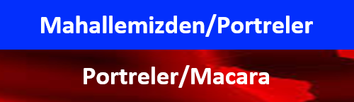 MAHALLEMİZDEN PORTRELER (Macara)
