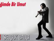 YÜREĞUMDE BİR UMUT / SELÇUK BALCI