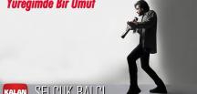 YÜREĞUMDE BİR UMUT / SELÇUK BALCI