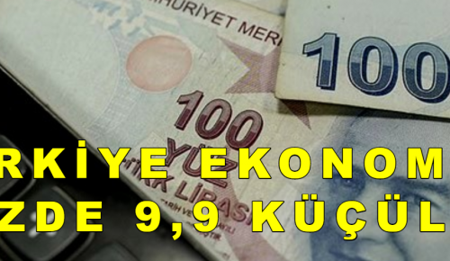 TÜRKİYE EKONOMİSİ YILIN İKİNCİ ÇEYREĞİNDE YÜZDE 9,9 KÜÇÜLDÜ