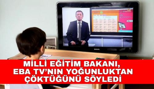 MİLLİ EĞİTİM BAKANI, EBA TV’NIN YOĞUNLUKTAN ÇÖKTÜĞÜNÜ SÖYLEDİ