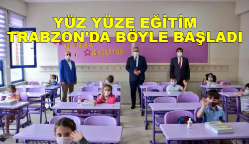 YÜZ YÜZE EĞİTİM TRABZON’DA BÖYLE BAŞLADI