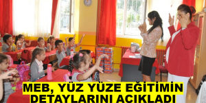 MEB, YÜZ YÜZE EĞİTİMİN DETAYLARINI AÇIKLADI