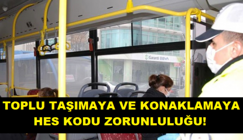 TOPLU TAŞIMAYA VE KONAKLAMAYA HES KODU ZORUNLULUĞU!