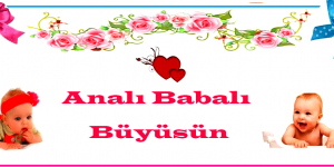 HOŞGELDİN BEBEĞİM: Analı babalı büyüsün