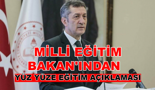 BAKANI SELÇUK’TAN YÜZ YÜZE EĞİTİM AÇIKLAMASI