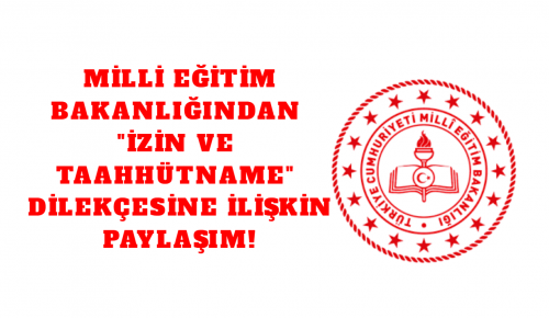 MİLLİ EĞİTİM BAKANLIĞINDAN “İZİN VE TAAHHÜTNAME” DİLEKÇESİNE İLİŞKİN PAYLAŞIM!