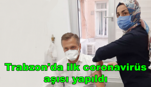 Trabzon’da ilk coronavirüs aşısı yapıldı