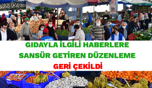 GIDAYLA İLGİLİ HABERLERE SANSÜR GETİREN DÜZENLEME GERİ ÇEKİLDİ