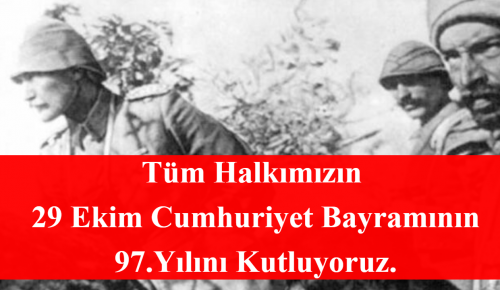 Tüm Halkımızın 29 Ekim Cumhuriyet Bayramının 97. Yılını Kutluyoruz.