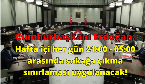 Cumhurbaşkanı Erdoğan: Hafta içi her gün 21:00 – 05:00 arasında sokağa çıkma sınırlaması uygulanacak!