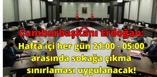 Cumhurbaşkanı Erdoğan: Hafta içi her gün 21:00 – 05:00 arasında sokağa çıkma sınırlaması uygulanacak!