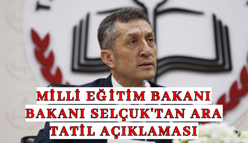 MİLLİ EĞİTİM BAKANI BAKANI SELÇUK’TAN ARA TATİL AÇIKLAMASI