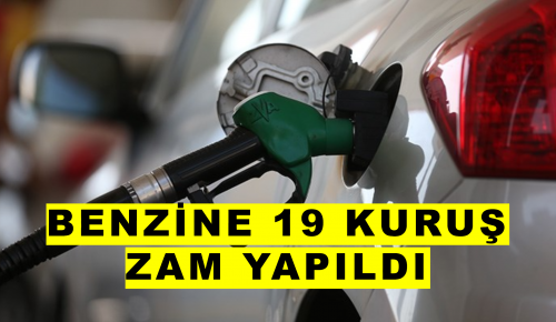 BENZİNE 19 KURUŞ ZAM YAPILDI