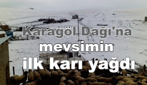 BÖLGEMİZ YÜKSEKLERİNE MEVSİMİN İLK YARI YAĞDI