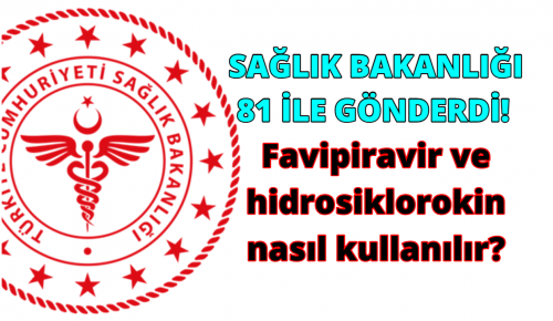 SAĞLIK BAKANLIĞI 81 İLE GÖNDERDİ! Favipiravir ve hidrosiklorokin nasıl kullanılır?