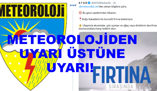 METEOROLOJİDEN UYARI ÜSTÜNE UYARI!