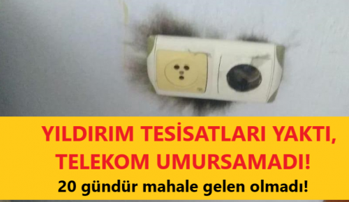 YILDIRIM TESİSATLARI YAKTI! TELEKOM UMURSAMAD! 20 gündür mahale gelen olmadı!