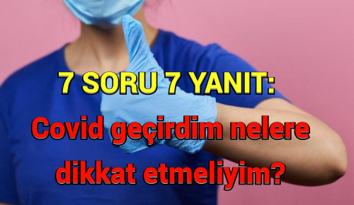 7 SORU 7 YANIT | Covid geçirdim nelere dikkat etmeliyim?