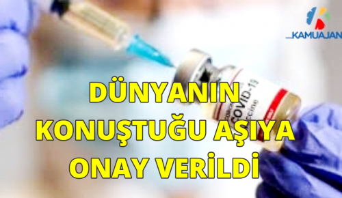 DÜNYANIN KONUŞTUĞU AŞIYA ONAY VERİLDİ