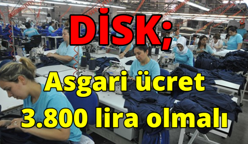 DİSK; Asgari ücret 3.800 lira olmalı