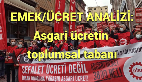 EMEK/ÜCRET ANALİZİ: Asgari ücretin toplumsal tabanı