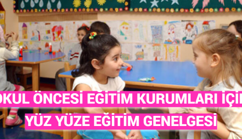 Okul öncesi eğitim kurumları için yüz yüze eğitim genelgesi