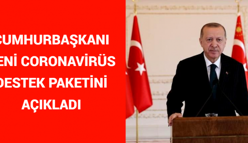 CUMHURBAŞKANI YENİ CORONAVİRÜS DESTEK PAKETİNİ AÇIKLANDI