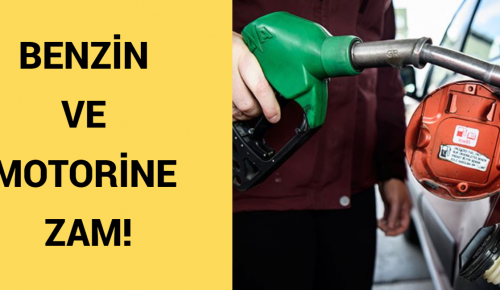 BENZİN VE MOTORİNE ZAM!