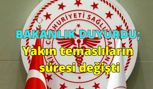 SAĞLIK BAKANLIĞI DUYURDU; Yakın temaslıların karantina süresi değişti