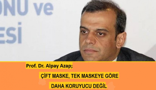 Prof. Dr. Alpay Azap; ÇİFT MASKE, TEK MASKEYE GÖRE DAHA KORUYUCU DEĞİL