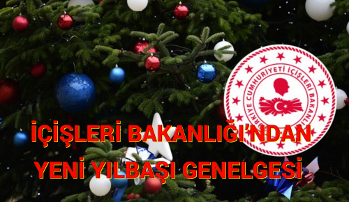 İÇİŞLERİ BAKANLIĞI’NDAN YENİ YILBAŞI GENELGESİ