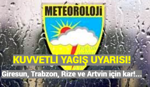 KUVVETLİ YAĞIŞ UYARISI: Giresun, Trabzon, Rize ve Artvin için kar!…