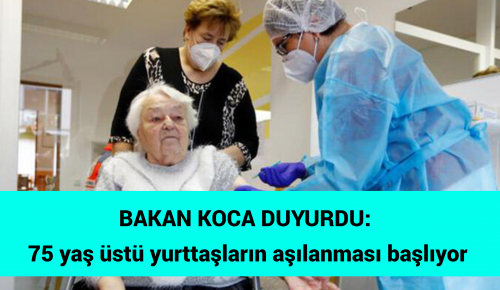 BAKAN KOCA DUYURDU: 75 yaş üstü yurttaşların aşılanması başlıyor