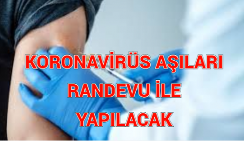 KORONAVİRÜS AŞILARI RANDEVU İLE YAPILACAK