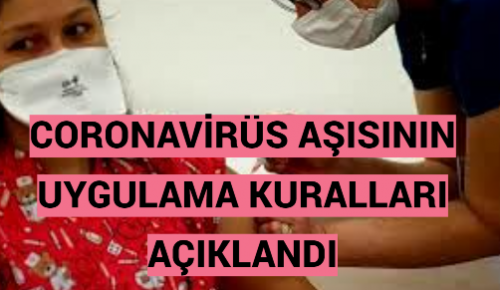 CORONAVİRÜS AŞISININ UYGULAMA KURALLARI AÇIKLANDI