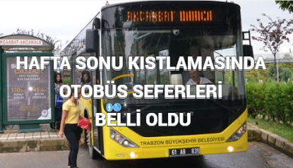 HAFTA SONU KISTLAMASINDA OTOBÜS SEFERLERİ BELLİ OLDU