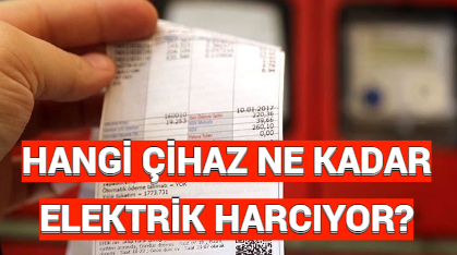 HANGİ ÇİHAZ NE KADAR ELEKTRİK HARCIYOR?