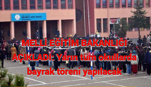 MELLİ EĞİTİM BAKANLIĞI AÇIKLADI: Yarın tüm okullarda bayrak töreni yapılacak