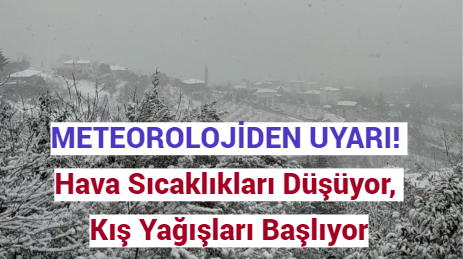 METEOROLLOJİDEN UYARI! Hava Sıcaklıkları Düşüyor, Kış Yağışları Başlıyor