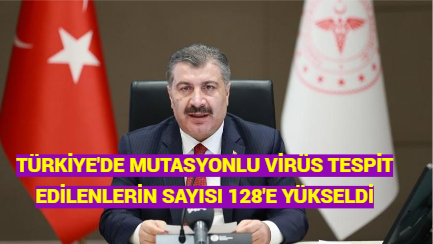 TÜRKİYE’DE MUTASYONLU VİRÜS TESPİT EDİLENLERİN SAYISI 128’E YÜKSELDİ