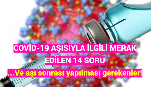 COVİD-19 AŞISIYLA İLGİLİ MERAK EDİLEN 14 SORU