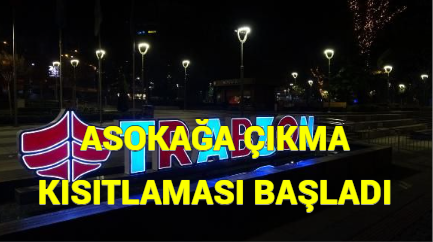 SOKAĞA ÇIKMA KISITLAMASI BAŞLADI