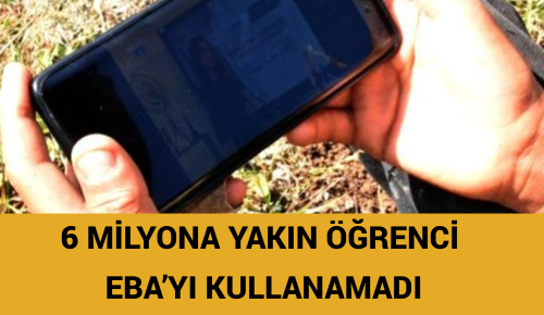 6 MİLYONA YAKIN ÖĞRENCİ EBA’YI KULLANAMADI