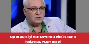 AŞI OLAN KİŞİ MUTASYONLU VİRÜS KAPTI İDDİASINA YANIT GELDİ