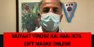 MUTANT VİRÜSE KALABALIKTA ÇİFT MASKE ÖNLEMİ