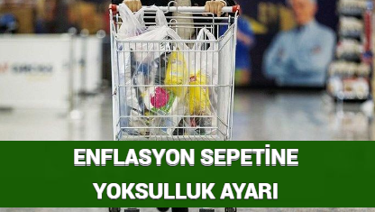 ENFLASYON SEPETİNE YOKSULLUK AYARI