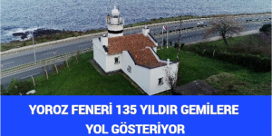 YOROZ FENERİ 135 YILDIR GEMİLERE YOL GÖSTERİYOR