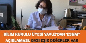 BİLİM KURULU ÜYESİ YAVUZ’DAN ‘ESNAF’ AÇIKLAMASI: BAZI EŞİK DEĞERLER VAR