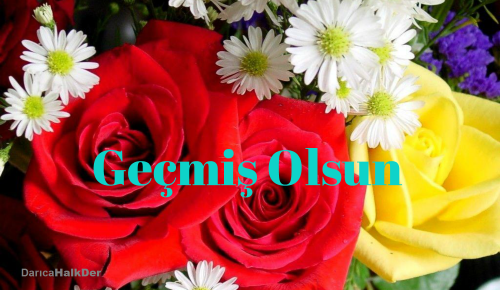 GEÇMİŞ OLSUN